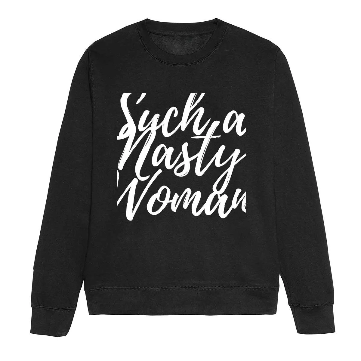 Such A Nasty Woman - Feminist Sweatshirt