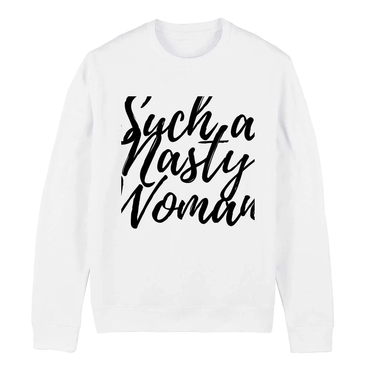 Such A Nasty Woman - Feminist Sweatshirt